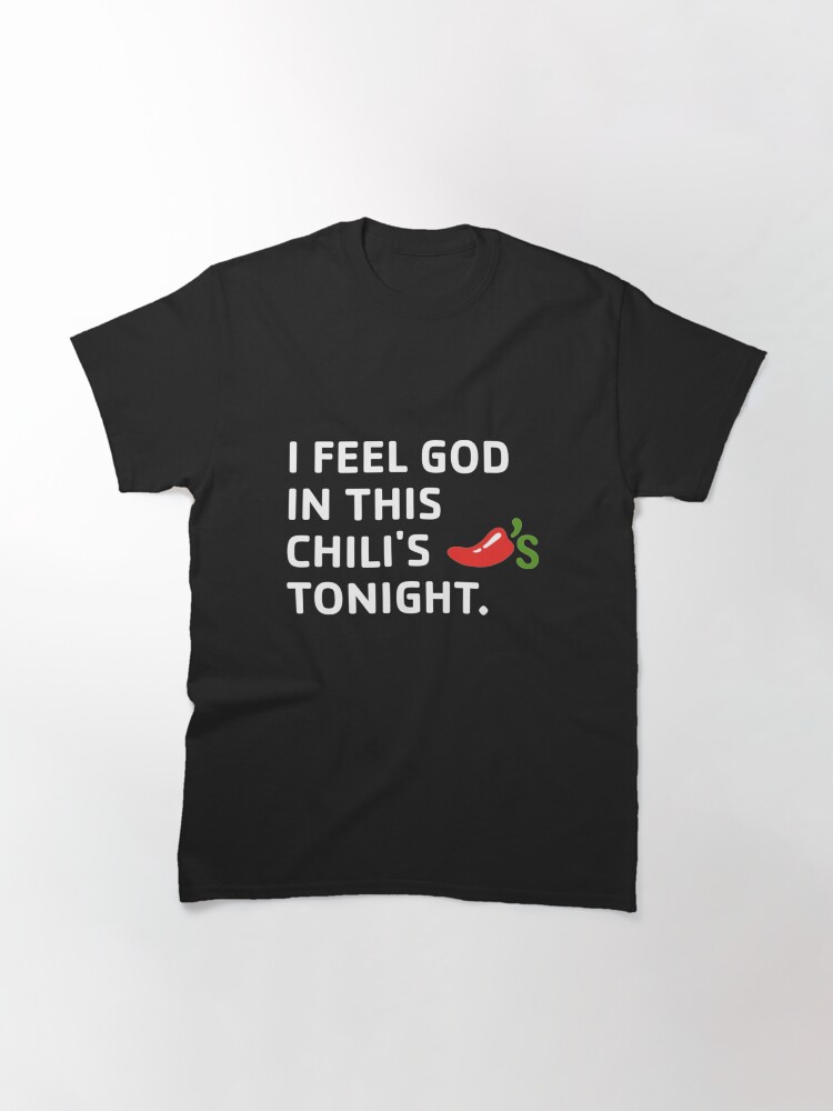 i feel god in this chili's tonight shirt