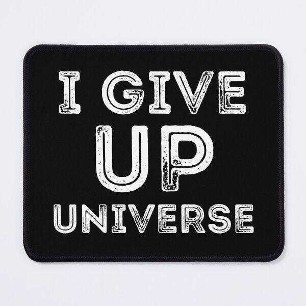 Item preview, I Give Up Universe Funny Negative Thinking Loser designed and sold by RGRamsey.