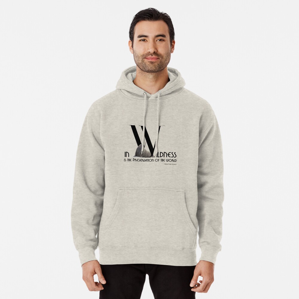 In Wildness Is the Preservation of the World - Bold Font with Walrus Pullover Hoodie