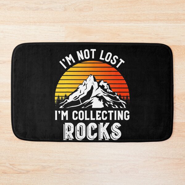 Item preview, I_m Not Lost I_m Collecting Rocks Rock Collecting designed and sold by LemmikkiBadley.