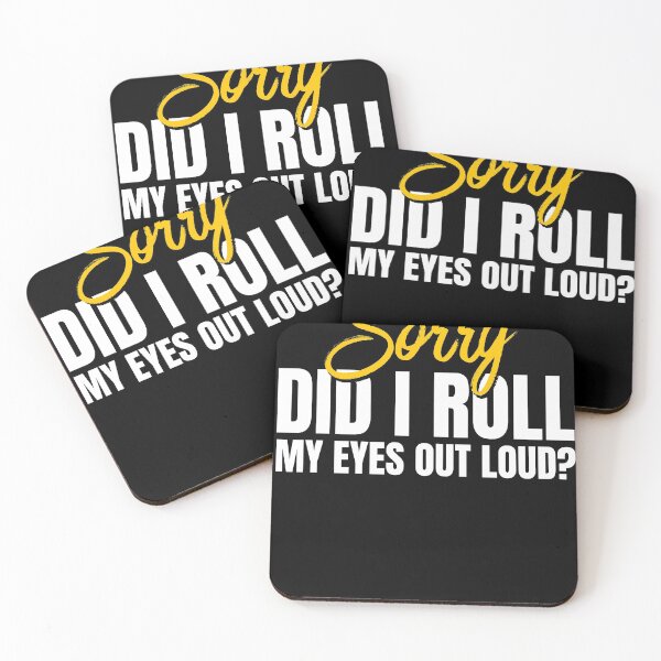 Item preview, Sorry did i roll my eyes out loud designed and sold by adenicholls.