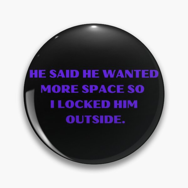 Item preview, He Said He Wanted More Space So I Locked Him Outside Funny designed and sold by Amine-Creation.