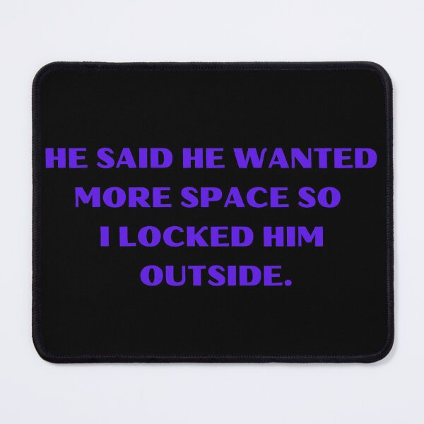 Item preview, He Said He Wanted More Space So I Locked Him Outside Funny designed and sold by Amine-Creation.