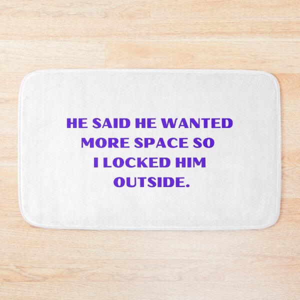 Item preview, He Said He Wanted More Space So I Locked Him Outside Funny designed and sold by Amine-Creation.