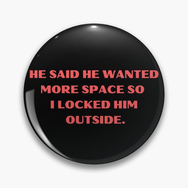 Item preview, He Said He Wanted More Space So I Locked Him Outside Funny designed and sold by Amine-Creation.