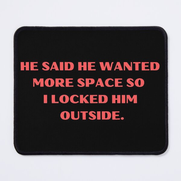Item preview, He Said He Wanted More Space So I Locked Him Outside Funny designed and sold by Amine-Creation.