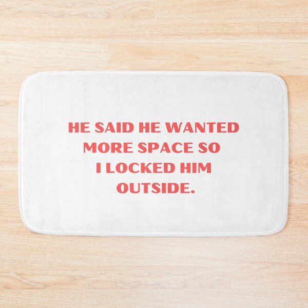 Item preview, He Said He Wanted More Space So I Locked Him Outside Funny designed and sold by Amine-Creation.