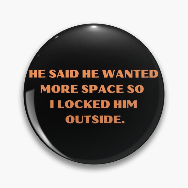 Item preview, He Said He Wanted More Space So I Locked Him Outside Funny designed and sold by Amine-Creation.