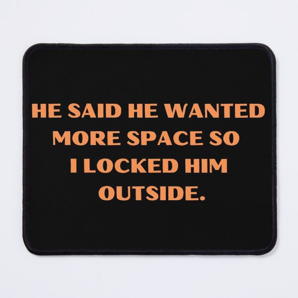 Item preview, He Said He Wanted More Space So I Locked Him Outside Funny designed and sold by Amine-Creation.