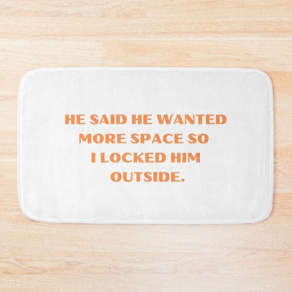 Item preview, He Said He Wanted More Space So I Locked Him Outside Funny designed and sold by Amine-Creation.