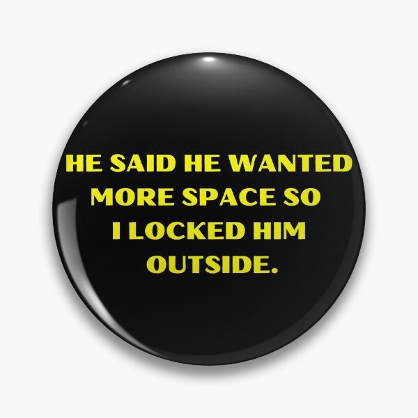 Item preview, He Said He Wanted More Space So I Locked Him Outside Funny designed and sold by Amine-Creation.
