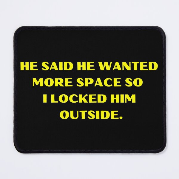 Item preview, He Said He Wanted More Space So I Locked Him Outside Funny designed and sold by Amine-Creation.