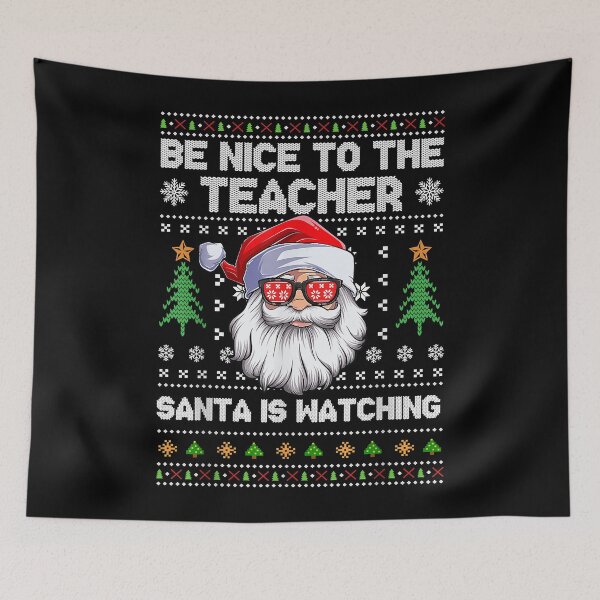 Item preview, Be Nice To The Teacher Santa Is Watching Xmas Ugly Christmas designed and sold by larryscott84.