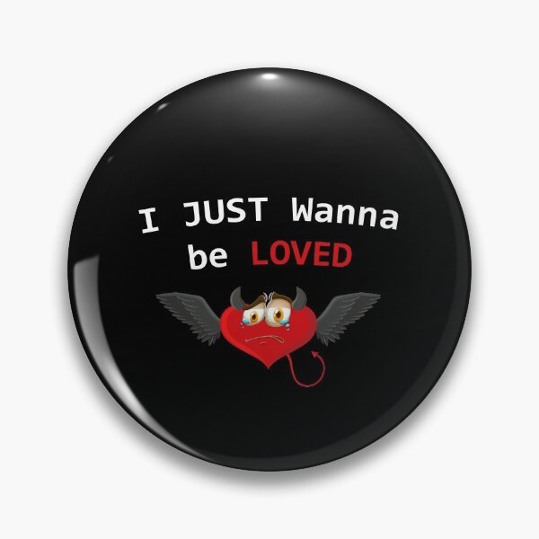 Item preview, I Just Wanna be Loved  designed and sold by Smart Side.