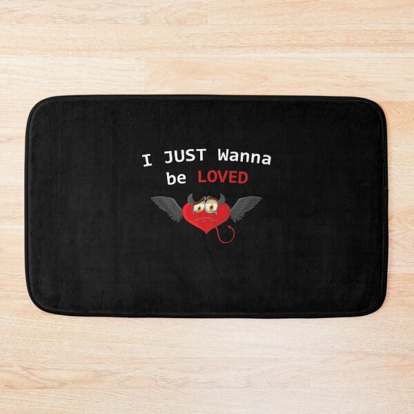 Item preview, I Just Wanna be Loved  designed and sold by Smart Side.