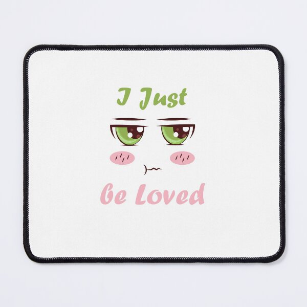 Item preview, I Just Wanna be Loved designed and sold by Smart Side.