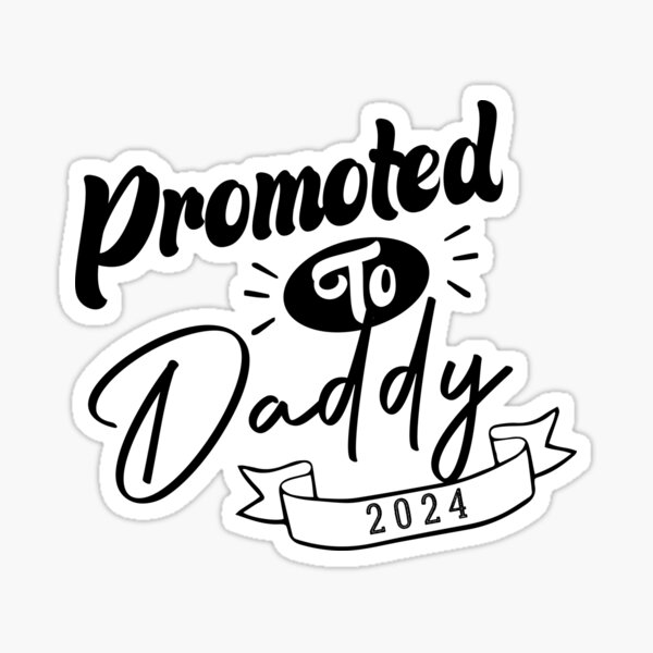 "Promoted to Daddy 2024" Sticker by medbdj Redbubble