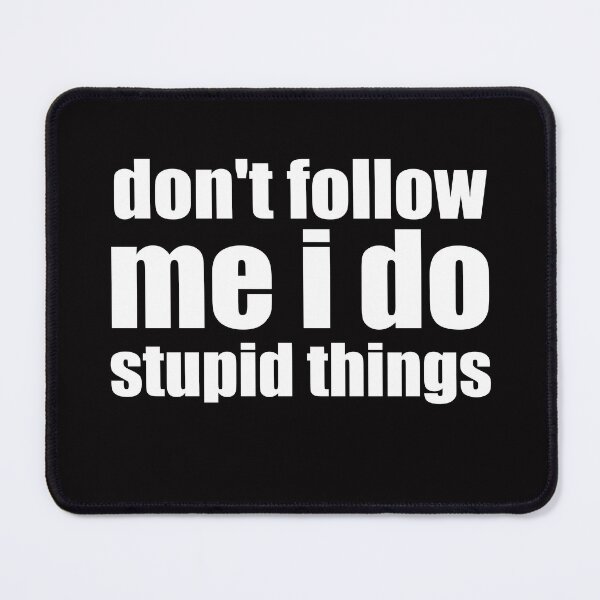 Item preview, don't follow me i do stupid things designed and sold by َART LOVERS ★★★★★.