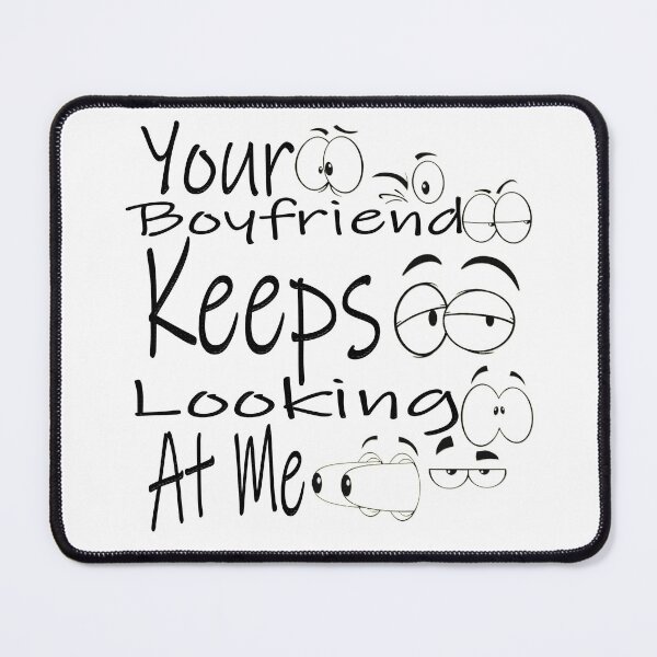 Item preview, Your Boyfriend Keeps Looking At Me designed and sold by Maculele.