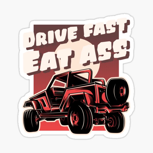 Drive Fast Eat Ass 4x4 Off Road Car Sticker By Memeyourshirt