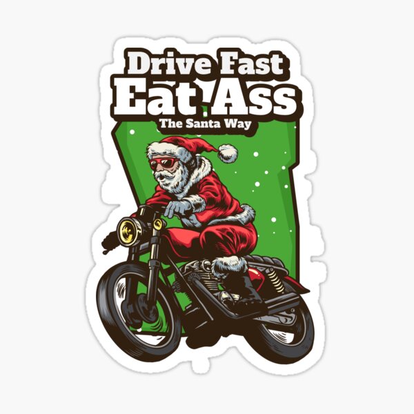 Drive Fast Eat Ass Do It The Santa Way Sticker By Memeyourshirt Redbubble