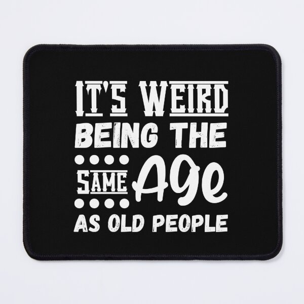 Item preview, It's Weird Being The Same Age As Old People, Funny Sarcastic designed and sold by Kaladzishop.