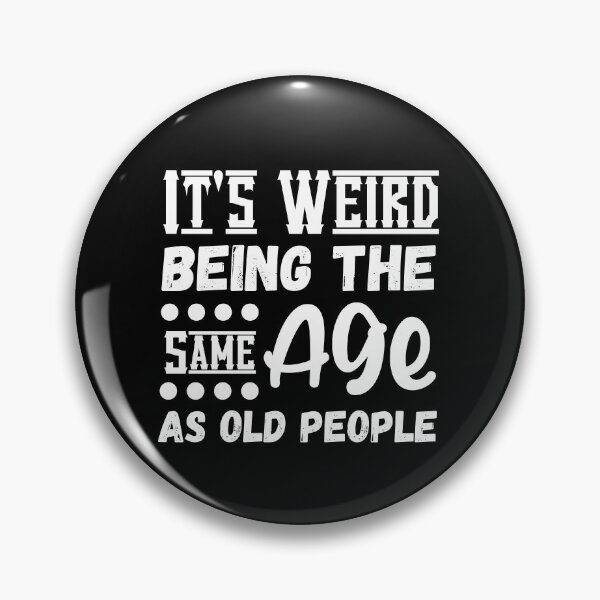 Item preview, It's Weird Being The Same Age As Old People, Funny Sarcastic designed and sold by Kaladzishop.