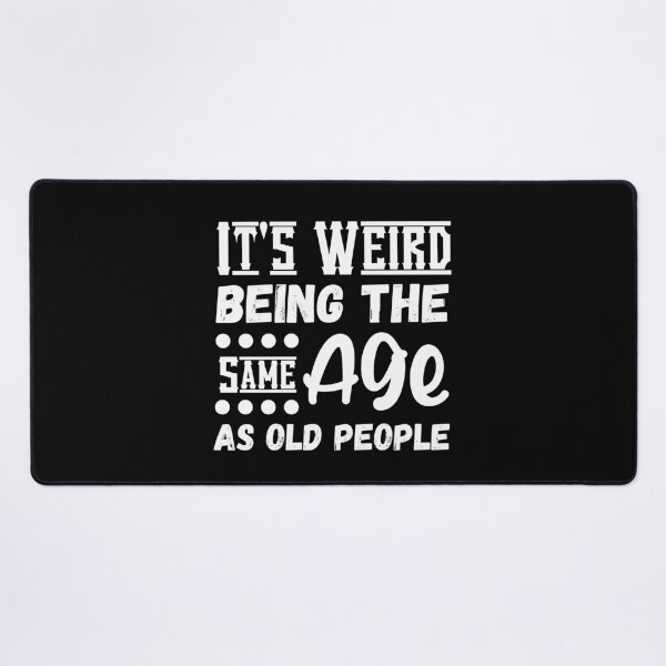 Item preview, It's Weird Being The Same Age As Old People, Funny Sarcastic designed and sold by Kaladzishop.