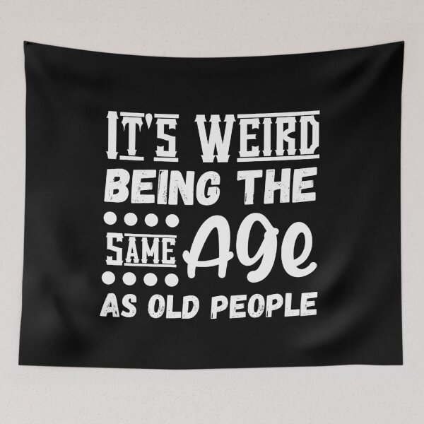 Item preview, It's Weird Being The Same Age As Old People, Funny Sarcastic designed and sold by Kaladzishop.