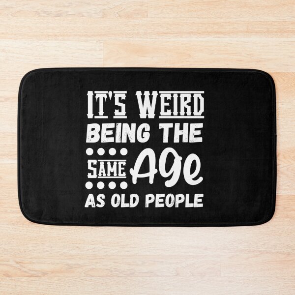 Item preview, It's Weird Being The Same Age As Old People, Funny Sarcastic designed and sold by Kaladzishop.