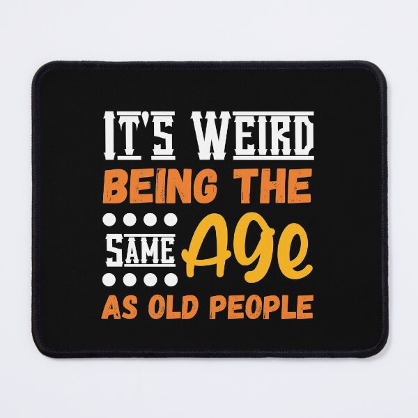 Item preview, It's Weird Being The Same Age As Old People, Funny Humorous  Birthday designed and sold by Kaladzishop.