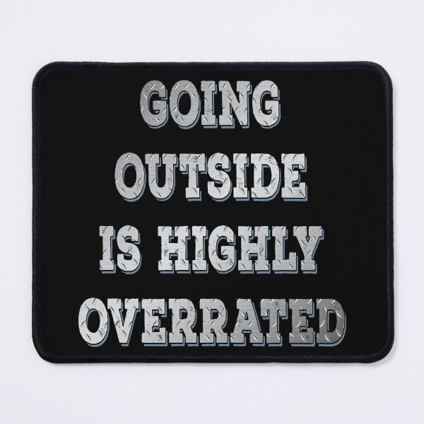 Item preview, Going Outside Is Highly Overrated , funny design designed and sold by MoSaid.