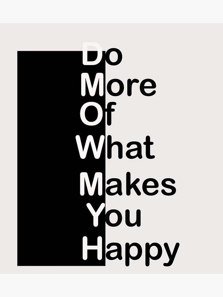 Who Said Do More Of What Makes You Happy