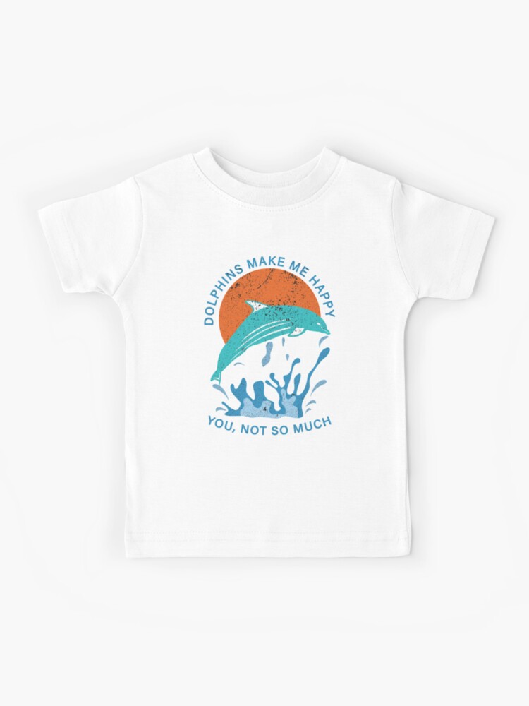 Dolphin Make Me Happy You Not So Much Kids T-Shirt for Sale by franktact