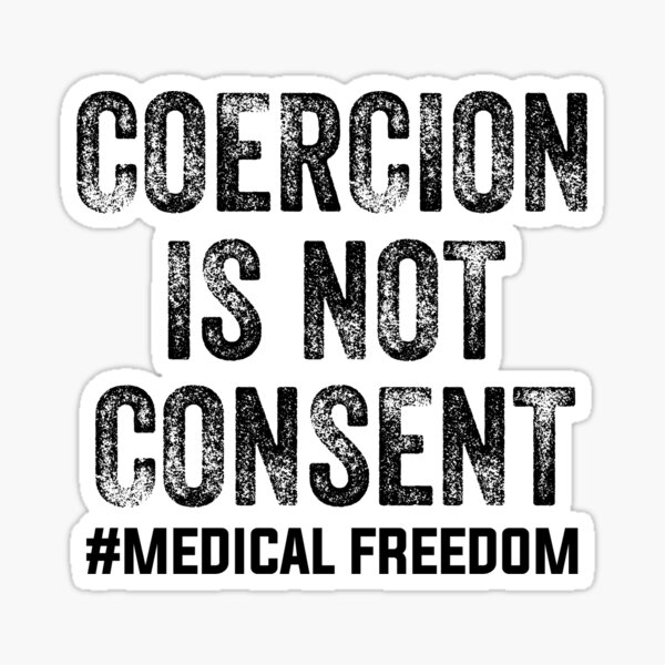 "Coercion Is Not Consent Stop The Mandates, coercion, consent, stop the