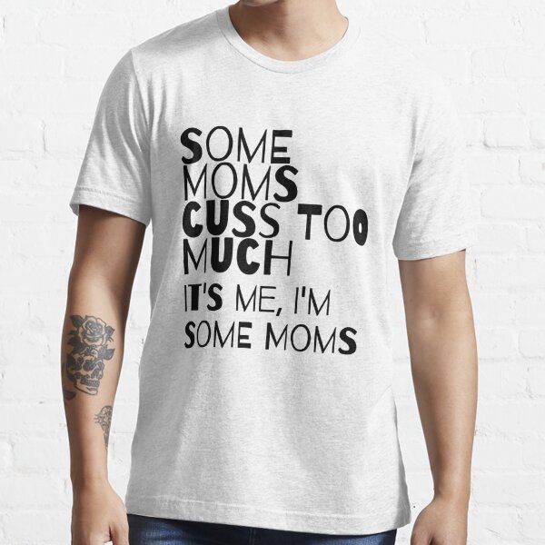 HelloHandpressed Some Moms Cuss Too Much, It's Me, I'm Some Moms, Funny Mom Shirt, Mom Shirt, Mom Life T-Shirt, I'm Not A Rapper I Just Cuss A Lot Shirt