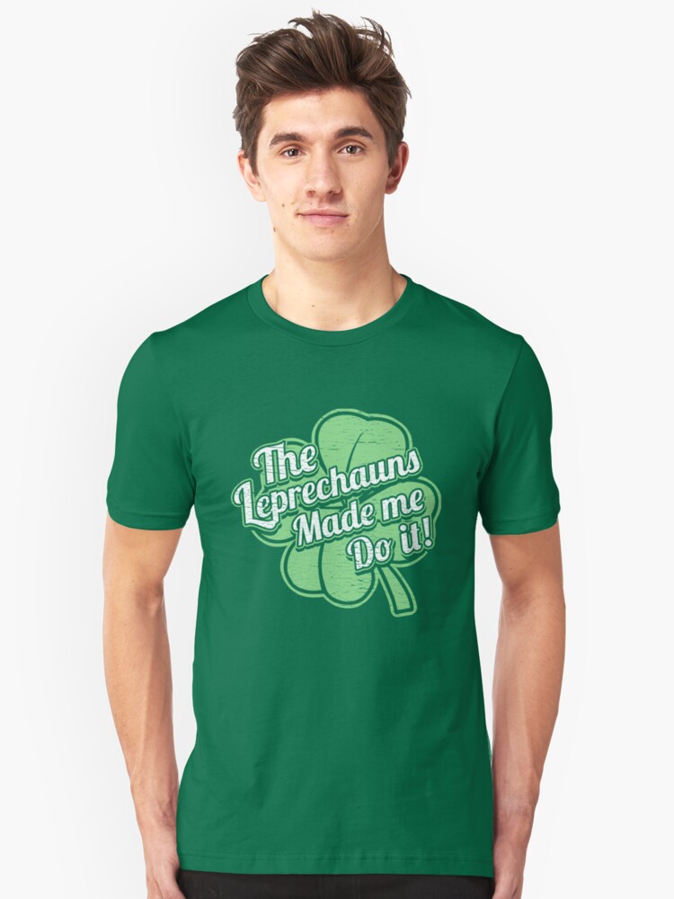 the leprechaun made me do it t shirt