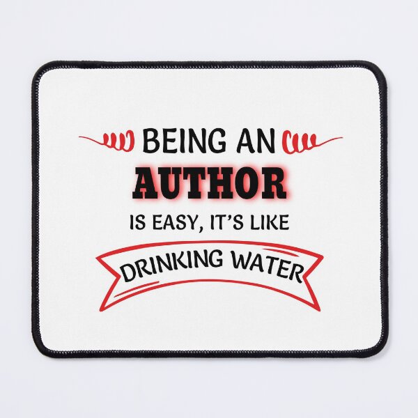 Item preview, Being An Author Is Easy It's Like Drinking Water designed and sold by Mouadox ★★★★★.