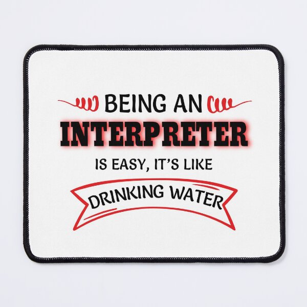 Item preview, Being An Interpreter Is Easy It's Like Drinking Water designed and sold by Mouadox ★★★★★.