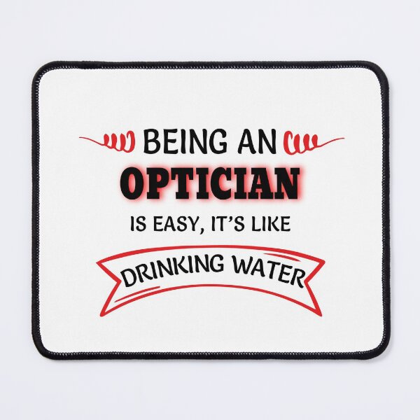 Item preview, Being An Optician Is Easy It's Like Drinking Water designed and sold by Mouadox ★★★★★.