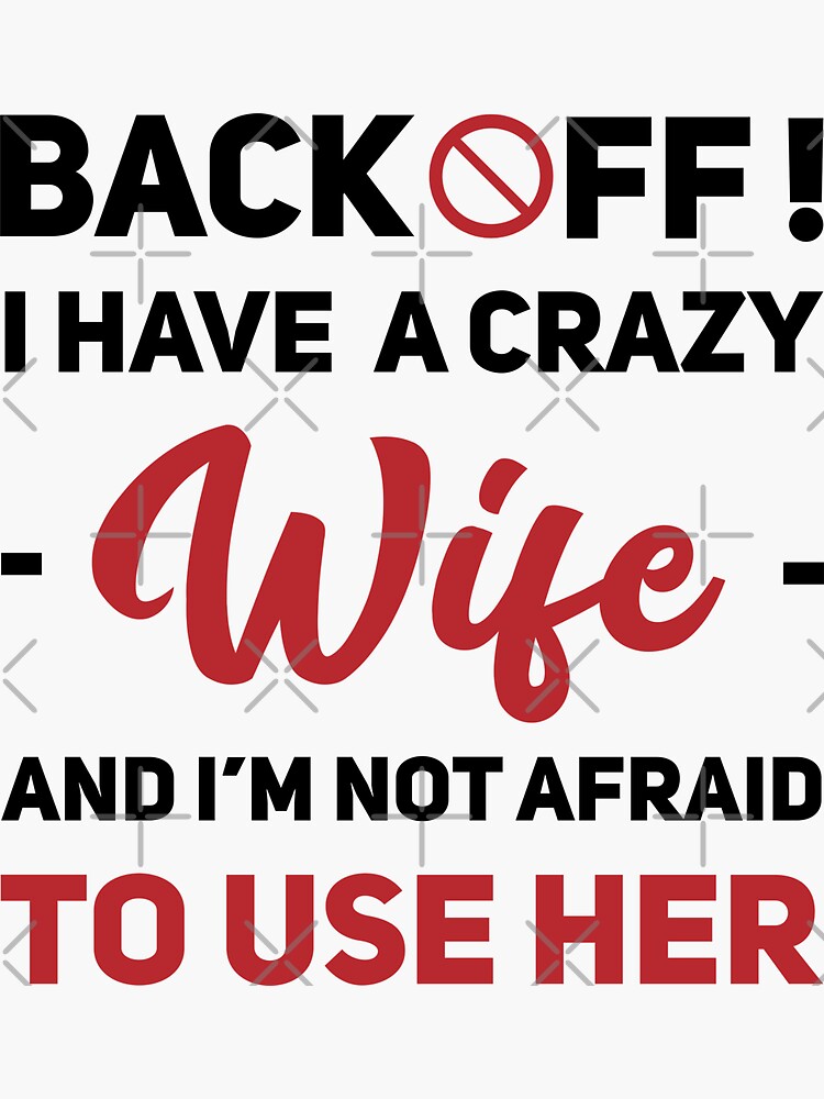 Back Off I Have A Crazy Wife Sticker For Sale By Uranus1store Redbubble