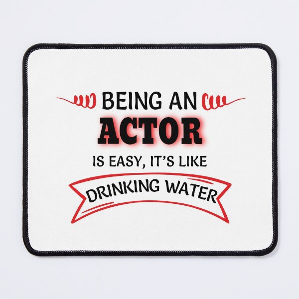Item preview, Being An Actor Is Easy It's Like Drinking Water designed and sold by Mouadox ★★★★★.