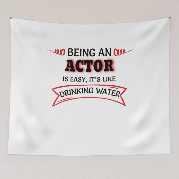 Item preview, Being An Actor Is Easy It's Like Drinking Water designed and sold by Mouadox ★★★★★.
