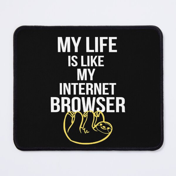 Item preview, My Life is Like My Internet Browser designed and sold by GoPublicTeam.