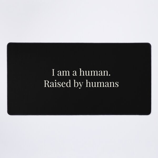 Item preview, I am a human. Raised by humans designed and sold by Jho251981.