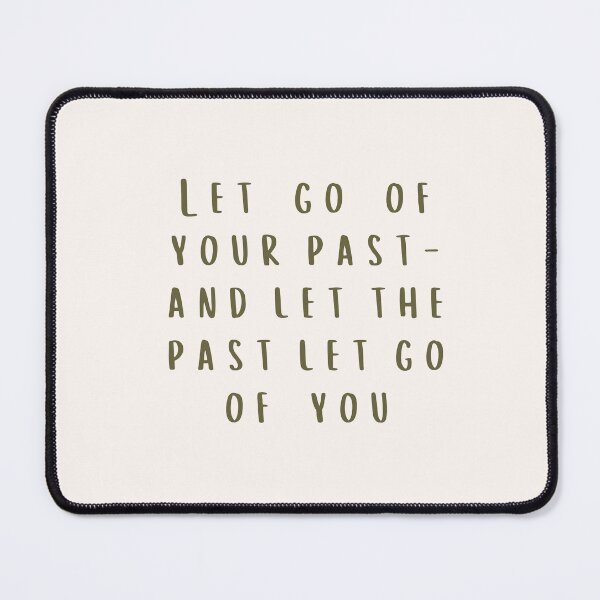 Item preview, LET GO OF YOUR PAST - AND LET THE PAST LET GO OF YOU designed and sold by successmom.