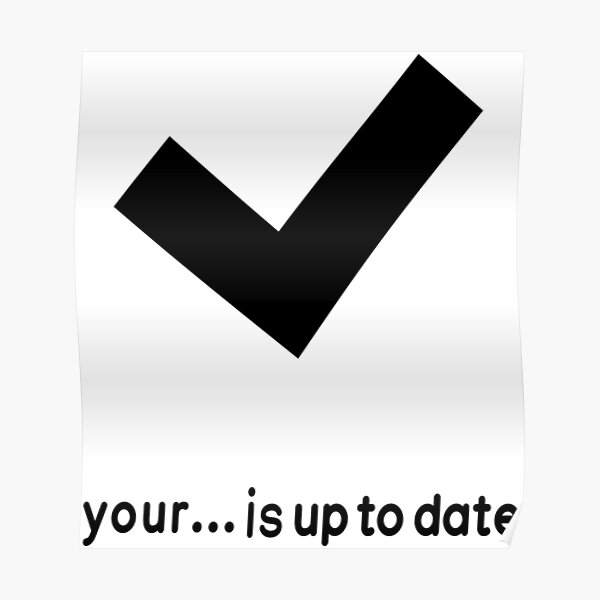 your-is-up-to-date-updated-poster-for-sale-by-dnc1134-redbubble