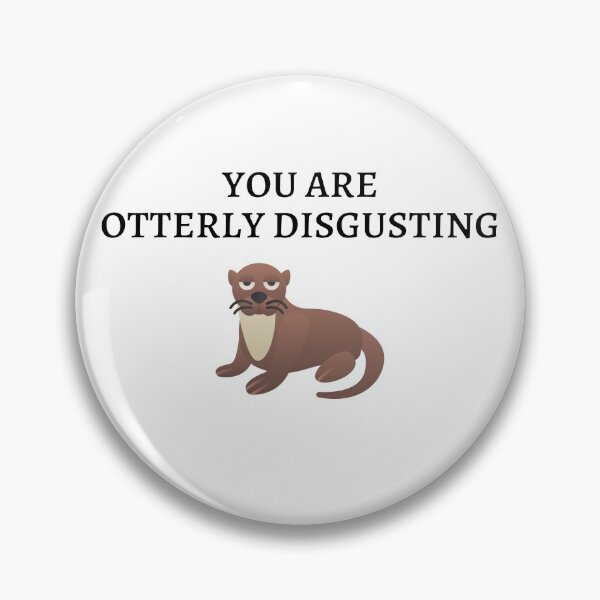 Item preview, You Are Otterly Disgusting V1, Sarcastic Otter, Annoyed Otter designed and sold by DearSunny.