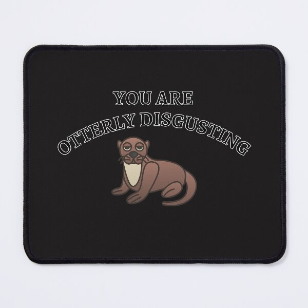 Item preview, You Are Otterly Disgusting V2, Sarcastic Otter, Annoyed Otter designed and sold by DearSunny.