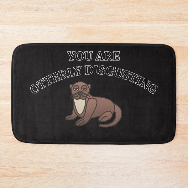Item preview, You Are Otterly Disgusting V2, Sarcastic Otter, Annoyed Otter designed and sold by DearSunny.
